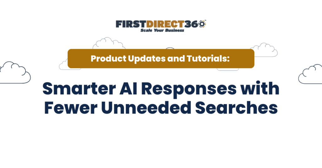 Smarter Ai Responses With Fewer Unneeded Searches 9 FirstDirect360 logo with text "Product Updates and Tutorials: Smarter AI Responses with Fewer Unneeded Searches" against a cloud background, emphasizing enhancements in AI assistant response efficiency.