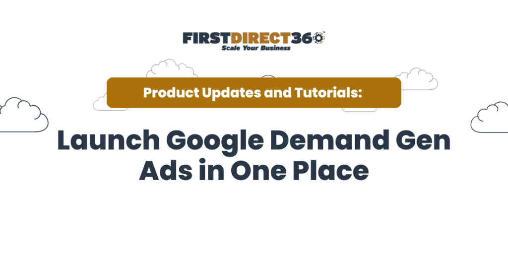 Launch Google Demand Gen Ads in One Place graphic with FirstDirect360 branding and cloud motifs, highlighting product updates and tutorials.