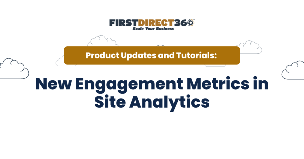 New Engagement Metrics In Site Analytics 4 New engagement metrics in site analytics highlighted with clouds and branding from FirstDirect360, emphasizing product updates and tutorials.