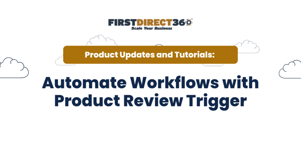 FirstDirect360 logo with clouds and text promoting automation of workflows using the Product Review Trigger, emphasizing product updates and tutorials for e-commerce efficiency.
