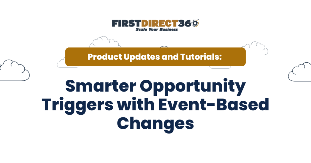 Smarter Opportunity Triggers With Event-Based Changes 6 FirstDirect360 logo with text "Product Updates and Tutorials: Smarter Opportunity Triggers with Event-Based Changes" on a cloud-themed background, emphasizing marketing automation enhancements.
