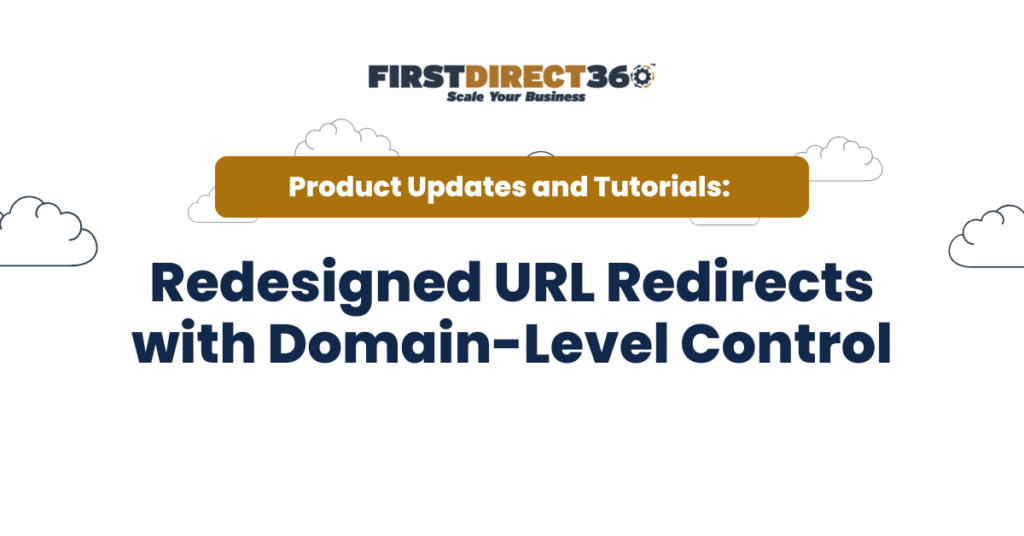 Redesigned Url Redirects With Domain-Level Control 5 Redesigned URL redirects interface with domain-level control, featuring FirstDirect360 branding and tutorial emphasis.
