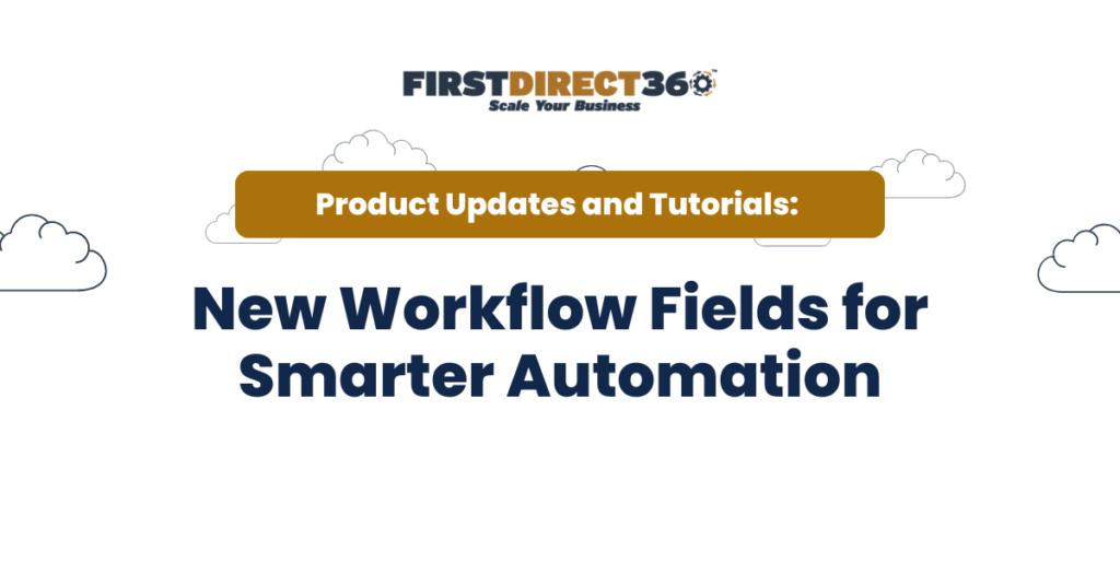 New Workflow Fields for Smarter Automation graphic featuring FirstDirect360 branding, emphasizing product updates and enhanced automation capabilities.